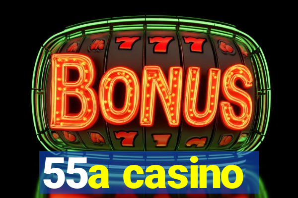 55a casino