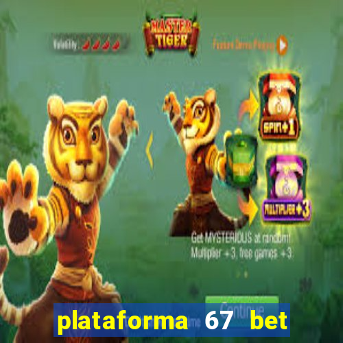 plataforma 67 bet é confiável