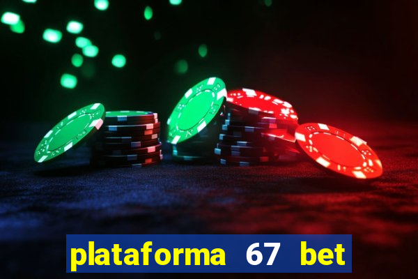 plataforma 67 bet é confiável