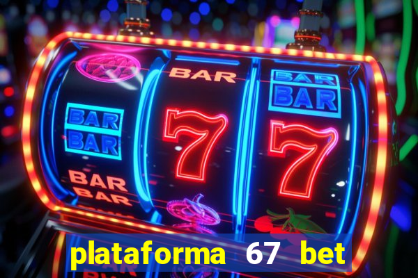 plataforma 67 bet é confiável