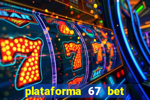 plataforma 67 bet é confiável