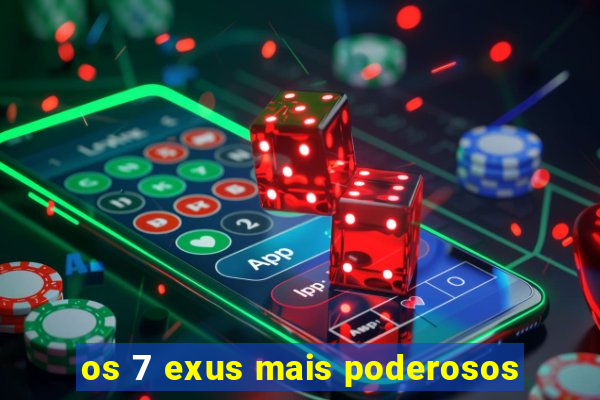 os 7 exus mais poderosos