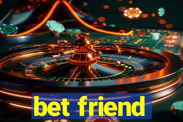 bet friend