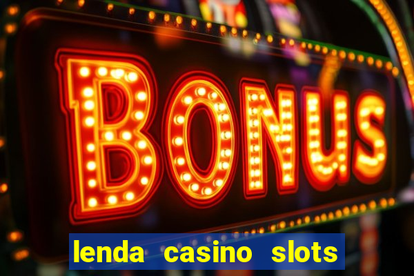 lenda casino slots paga mesmo