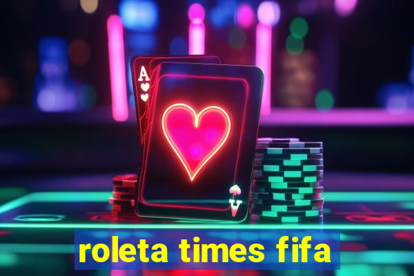 roleta times fifa