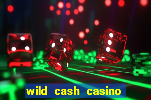 wild cash casino slots paga