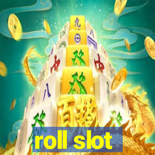 roll slot