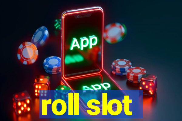 roll slot