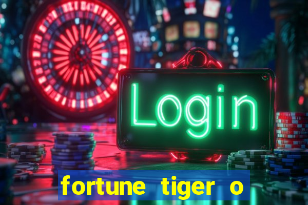 fortune tiger o que e