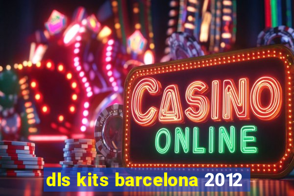 dls kits barcelona 2012