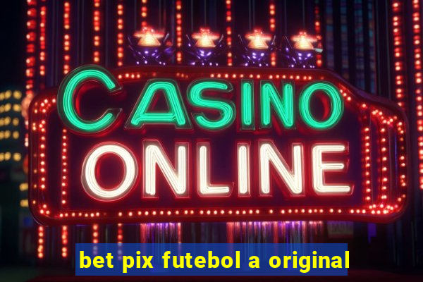 bet pix futebol a original