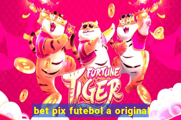 bet pix futebol a original