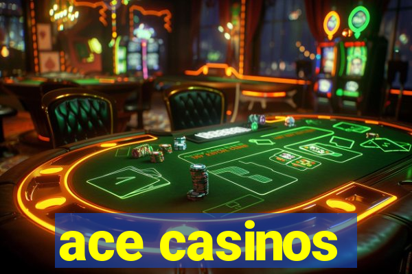 ace casinos