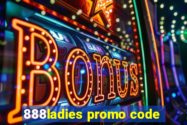 888ladies promo code