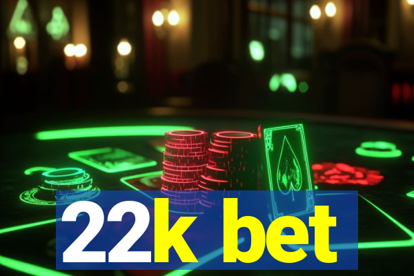 22k bet