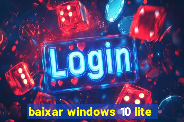 baixar windows 10 lite