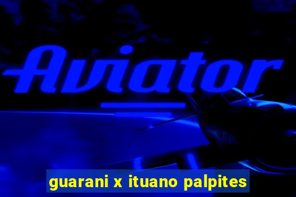 guarani x ituano palpites