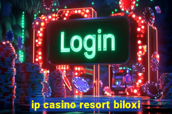 ip casino resort biloxi