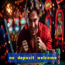 no deposit welcome bonus casino