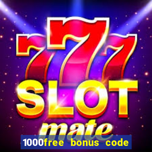 1000free bonus code casinos 2018