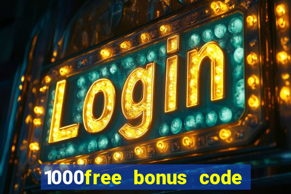 1000free bonus code casinos 2018