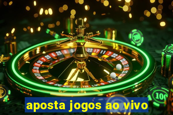 aposta jogos ao vivo