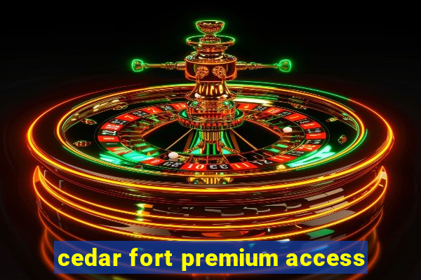 cedar fort premium access