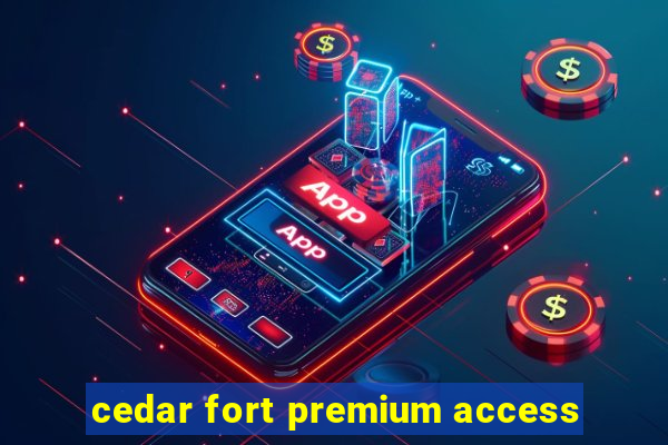 cedar fort premium access