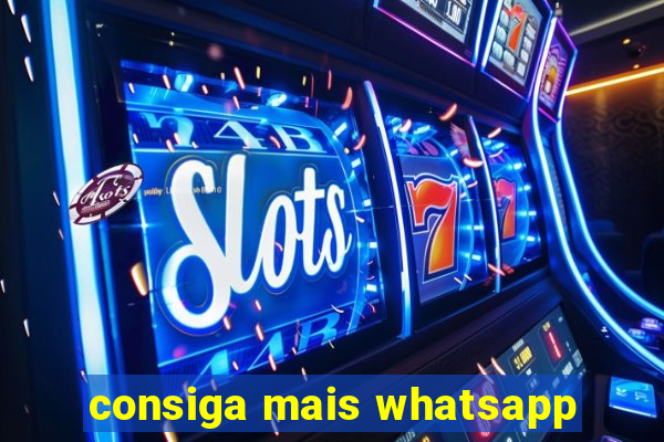 consiga mais whatsapp