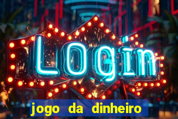 jogo da dinheiro de verdade