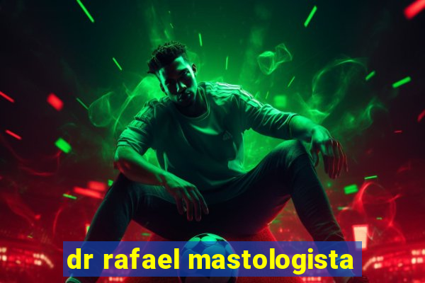 dr rafael mastologista