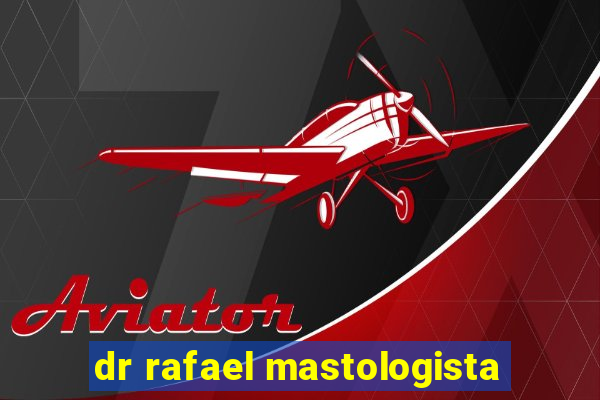 dr rafael mastologista