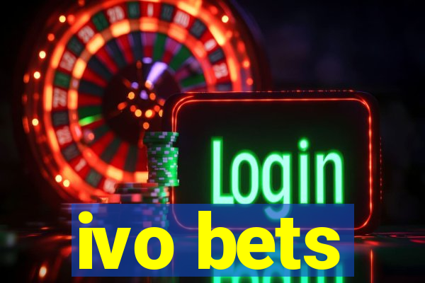 ivo bets