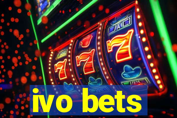 ivo bets