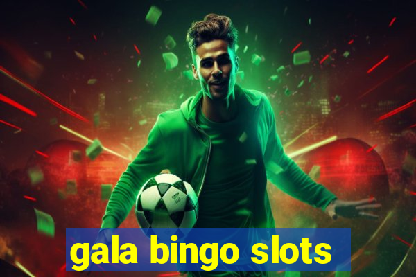 gala bingo slots