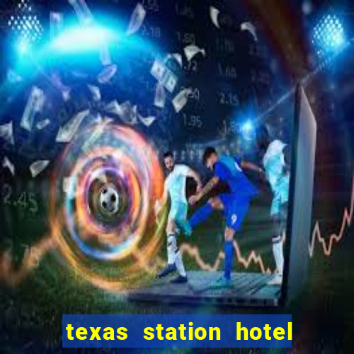 texas station hotel casino las vegas