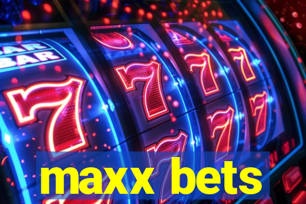 maxx bets