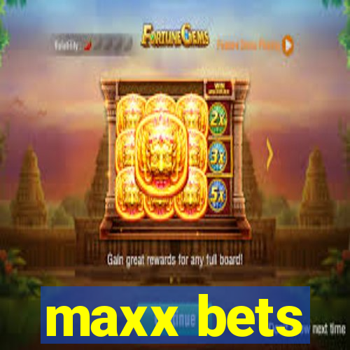 maxx bets