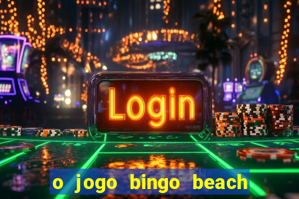 o jogo bingo beach é confiável