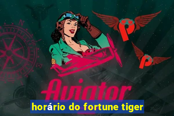 horário do fortune tiger