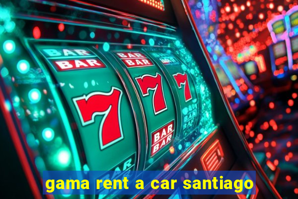 gama rent a car santiago