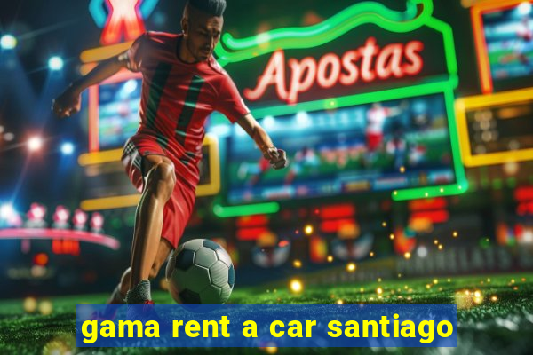 gama rent a car santiago