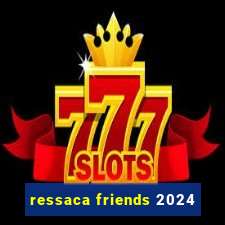 ressaca friends 2024