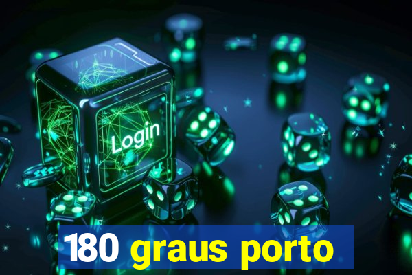 180 graus porto