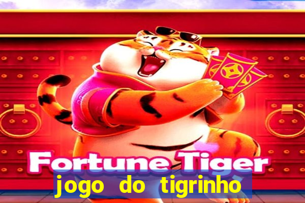 jogo do tigrinho de ganhar dinheiro