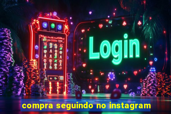 compra seguindo no instagram