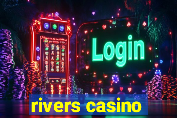 rivers casino