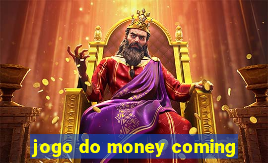 jogo do money coming