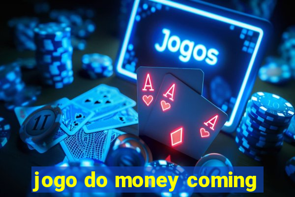 jogo do money coming