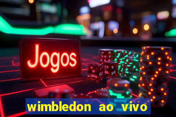 wimbledon ao vivo online gratis